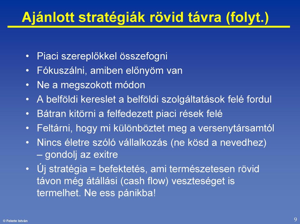 szolgáltatások felé fordul Bátran kitörni a felfedezett piaci rések felé Feltárni, hogy mi különböztet meg a