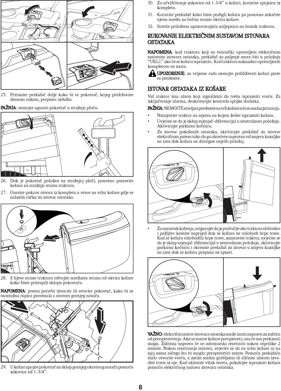 RUKOVANJE ELEKTRIČNIM SUSTAVOM ISTOVARA OSTATAKA NAPOMENA: kod traktora koji su tvornički opremljeni električnim sustavom istovara ostataka, prekidač za paljenje mora biti u položaju UKLJ.