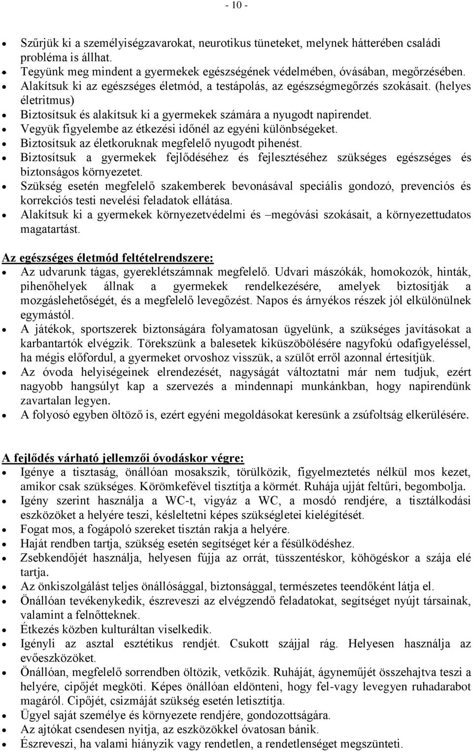 Vegyük figyelembe az étkezési időnél az egyéni különbségeket. Biztosítsuk az életkoruknak megfelelő nyugodt pihenést.