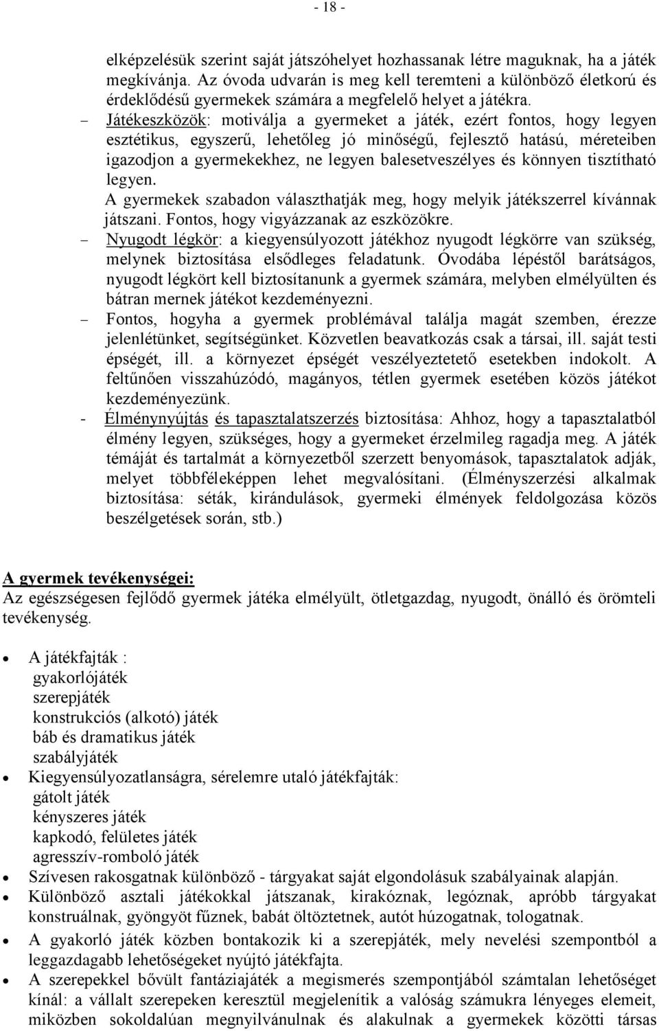 Játékeszközök: motiválja a gyermeket a játék, ezért fontos, hogy legyen esztétikus, egyszerű, lehetőleg jó minőségű, fejlesztő hatású, méreteiben igazodjon a gyermekekhez, ne legyen balesetveszélyes