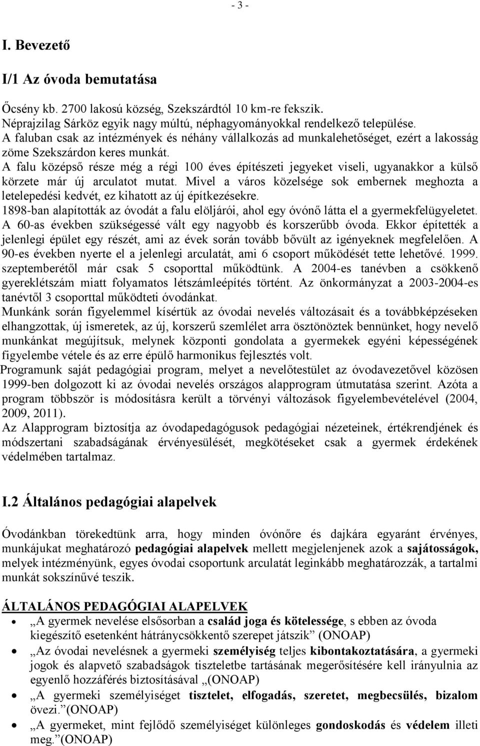 A falu középső része még a régi 100 éves építészeti jegyeket viseli, ugyanakkor a külső körzete már új arculatot mutat.