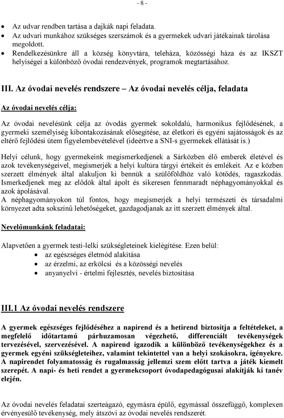 Az óvodai nevelés rendszere Az óvodai nevelés célja, feladata Az óvodai nevelés célja: Az óvodai nevelésünk célja az óvodás gyermek sokoldalú, harmonikus fejlődésének, a gyermeki személyiség