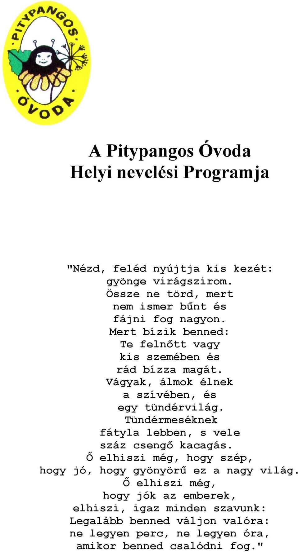 Vágyak, álmok élnek a szívében, és egy tündérvilág. Tündérmeséknek fátyla lebben, s vele száz csengő kacagás.