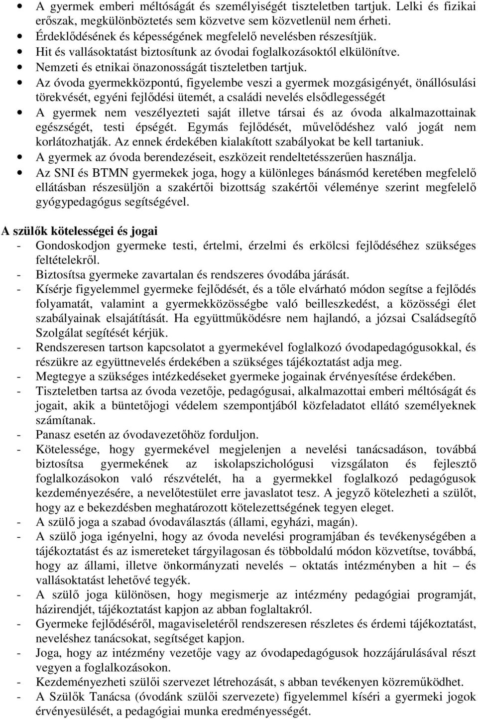 Az óvoda gyermekközpontú, figyelembe veszi a gyermek mozgásigényét, önállósulási törekvését, egyéni fejlődési ütemét, a családi nevelés elsődlegességét A gyermek nem veszélyezteti saját illetve