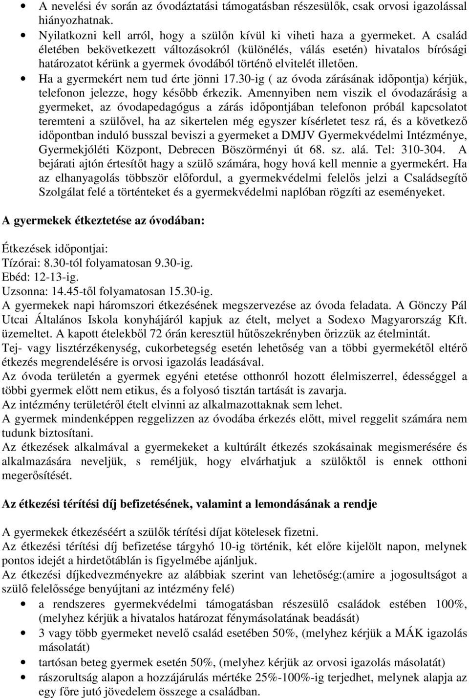 30-ig ( az óvoda zárásának időpontja) kérjük, telefonon jelezze, hogy később érkezik.