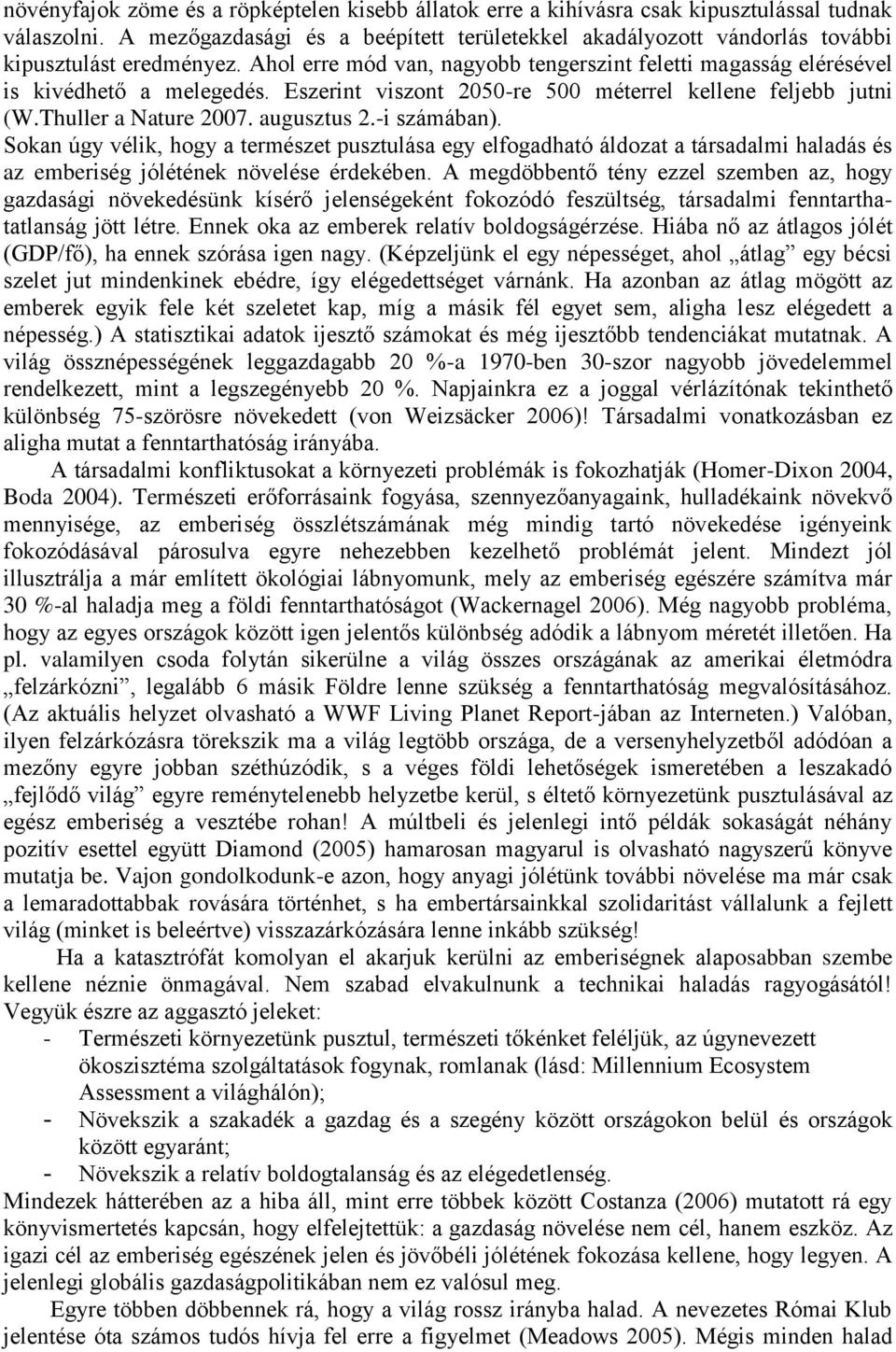 Eszerint viszont 2050-re 500 méterrel kellene feljebb jutni (W.Thuller a Nature 2007. augusztus 2.-i számában).