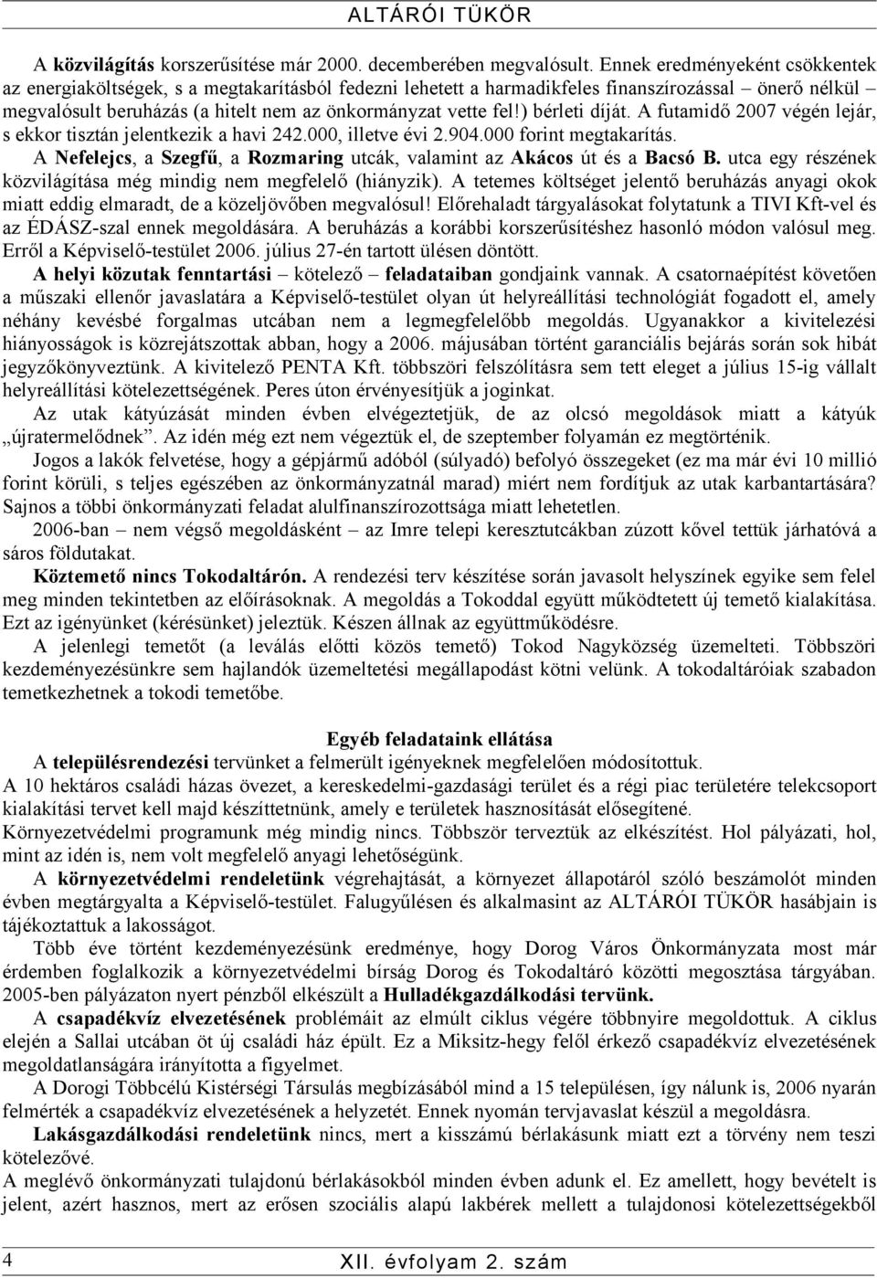 ) bérleti díját. A futamidő 2007 végén lejár, s ekkor tisztán jelentkezik a havi 242.000, illetve évi 2.904.000 forint megtakarítás.