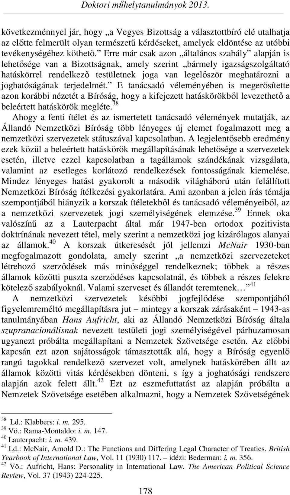 joghatóságának terjedelmét. E tanácsadó véleményében is megerősítette azon korábbi nézetét a Bíróság, hogy a kifejezett hatáskörökből levezethető a beleértett hatáskörök megléte.