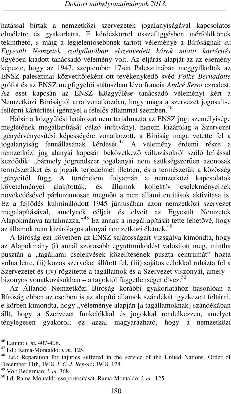 kiadott tanácsadó vélemény volt. Az eljárás alapját az az esemény képezte, hogy az 1947.