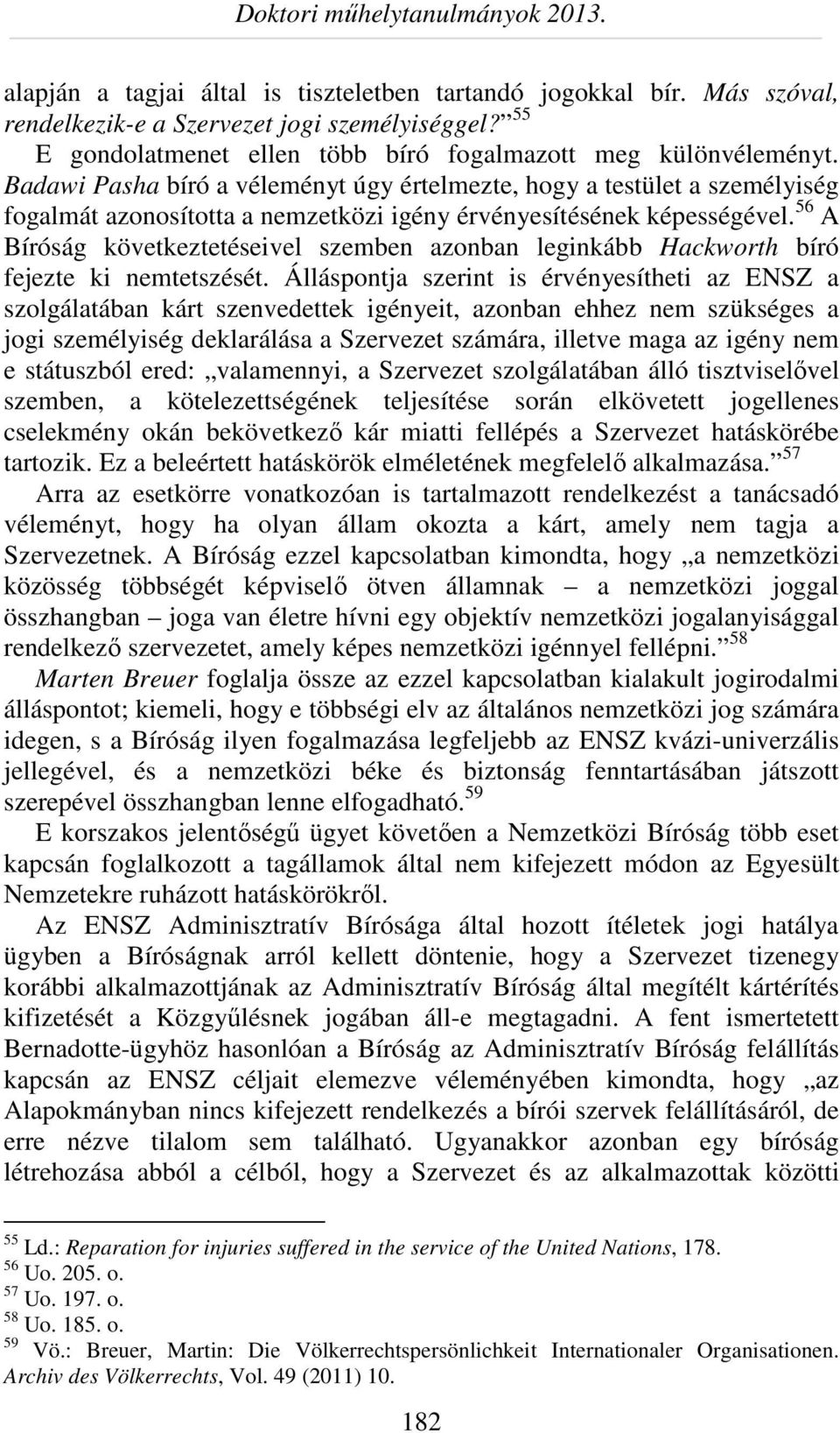 56 A Bíróság következtetéseivel szemben azonban leginkább Hackworth bíró fejezte ki nemtetszését.