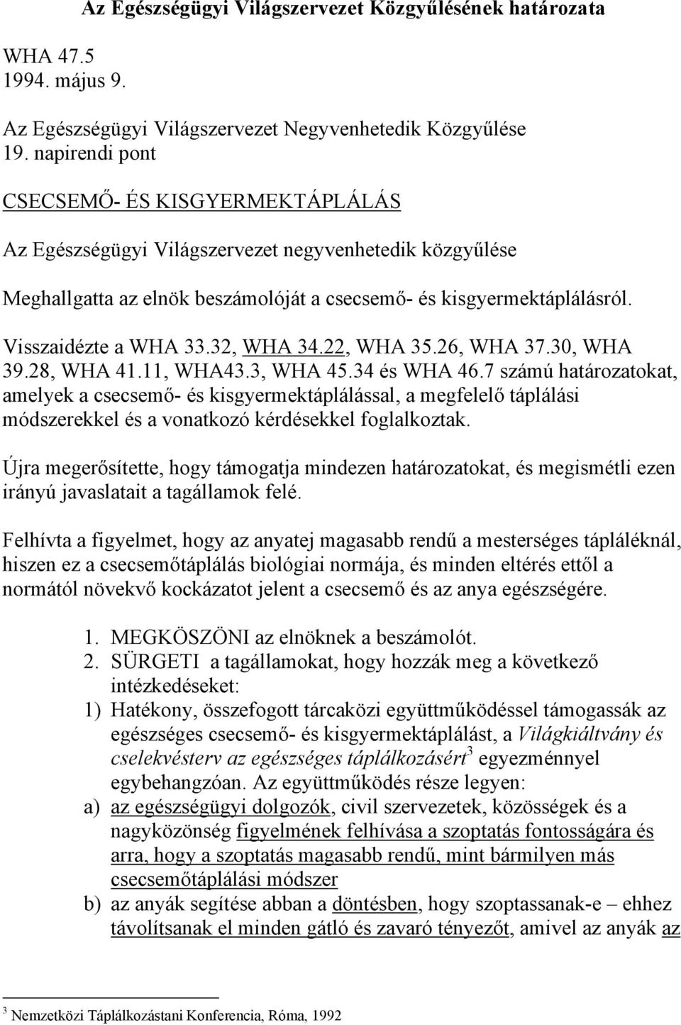 32, WHA 34.22, WHA 35.26, WHA 37.30, WHA 39.28, WHA 41.11, WHA43.3, WHA 45.34 és WHA 46.