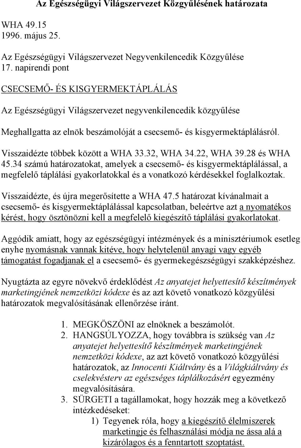 Visszaidézte többek között a WHA 33.32, WHA 34.22, WHA 39.28 és WHA 45.