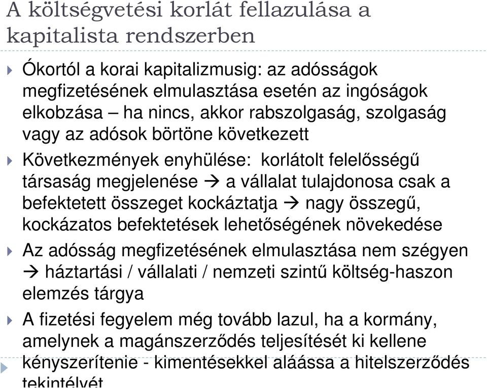 kockáztatja nagy összegű, kockázatos befektetések lehetőségének növekedése Az adósság megfizetésének elmulasztása nem szégyen háztartási / vállalati / nemzeti szintű költség-haszon