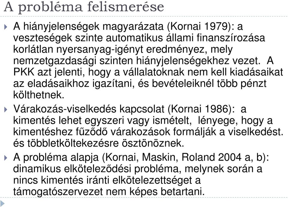 Várakozás-viselkedés kapcsolat (Kornai 1986): a kimentés lehet egyszeri vagy ismételt, lényege, hogy a kimentéshez fűződő várakozások formálják a viselkedést.