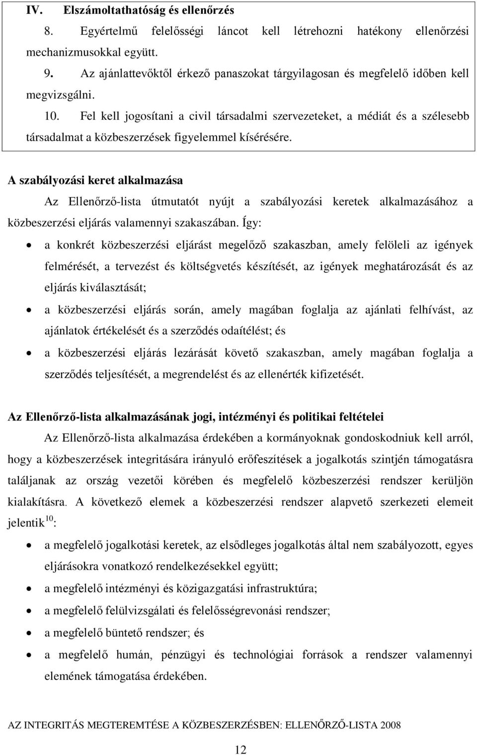 Fel kell jogosítani a civil társadalmi szervezeteket, a médiát és a szélesebb társadalmat a közbeszerzések figyelemmel kísérésére.