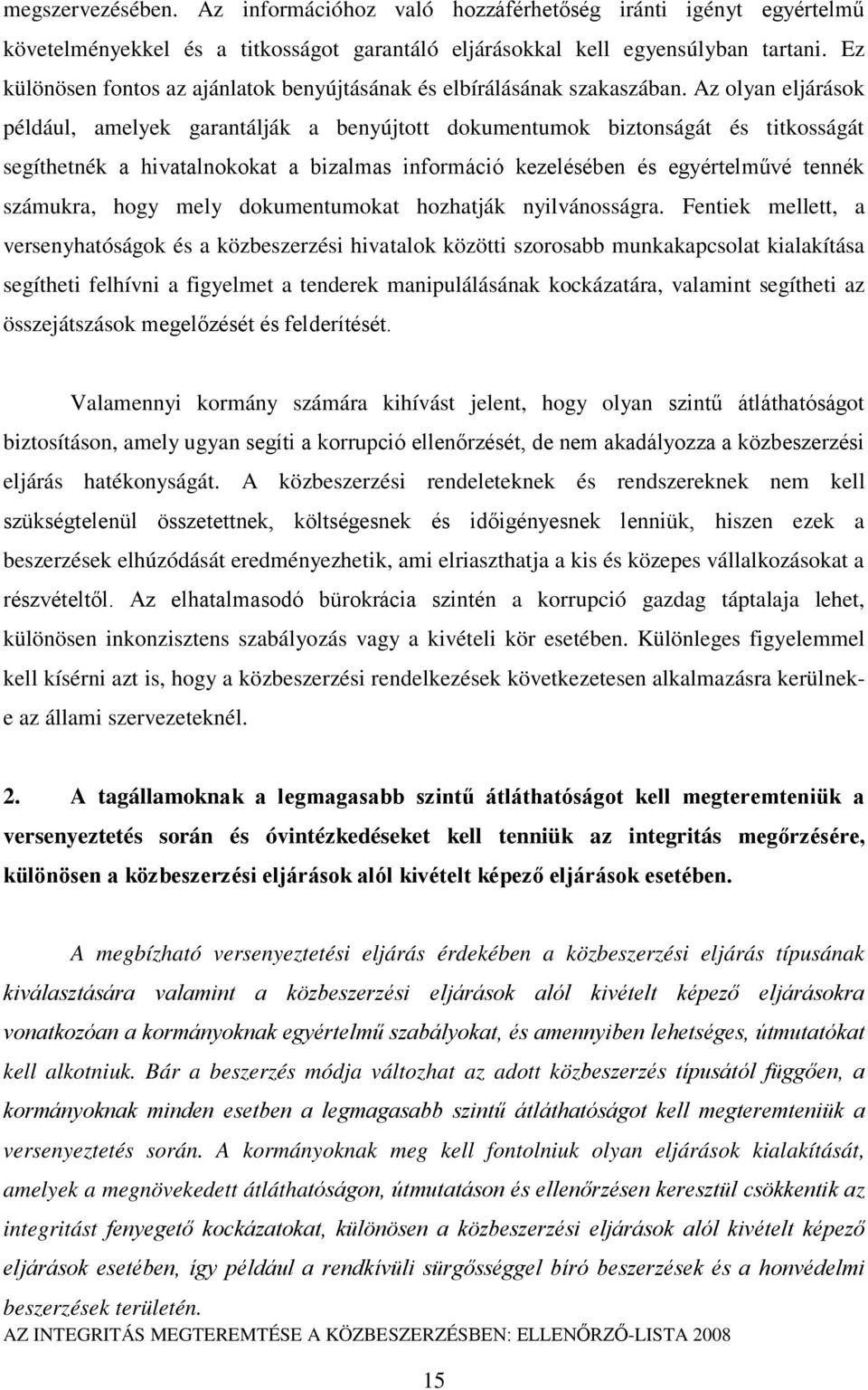 Az olyan eljárások például, amelyek garantálják a benyújtott dokumentumok biztonságát és titkosságát segíthetnék a hivatalnokokat a bizalmas információ kezelésében és egyértelművé tennék számukra,