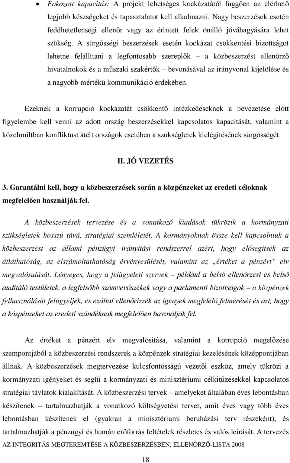 A sürgősségi beszerzések esetén kockázat csökkentési bizottságot lehetne felállítani a legfontosabb szereplők a közbeszerzést ellenőrző hivatalnokok és a műszaki szakértők bevonásával az irányvonal