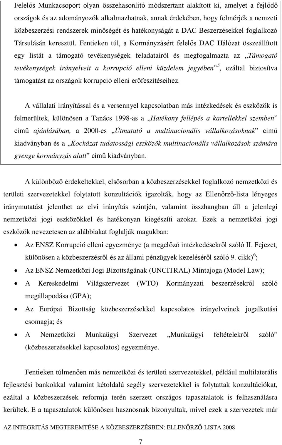 Fentieken túl, a Kormányzásért felelős DAC Hálózat összeállított egy listát a támogató tevékenységek feladatairól és megfogalmazta az Támogató tevékenységek irányelveit a korrupció elleni küzdelem