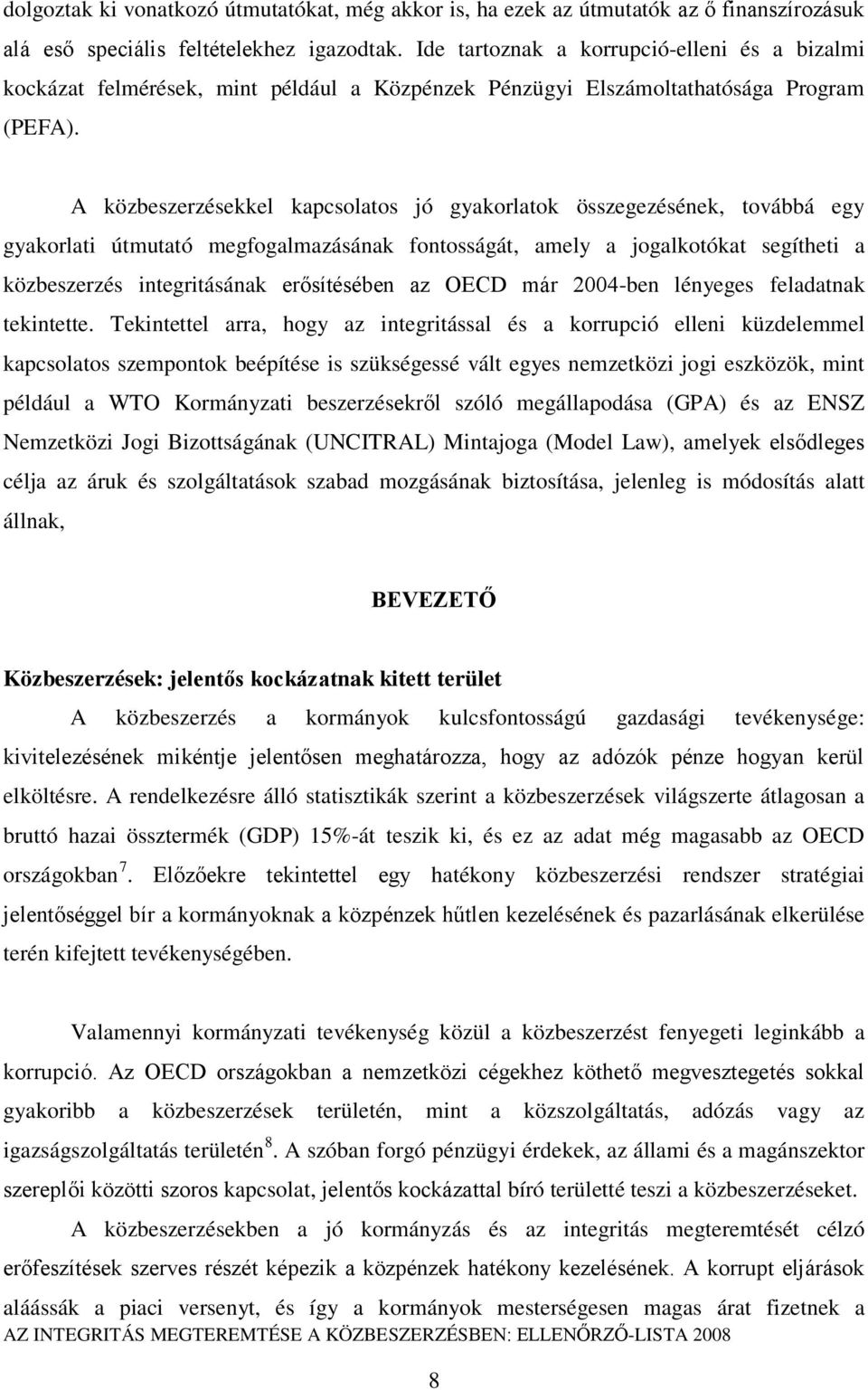 A közbeszerzésekkel kapcsolatos jó gyakorlatok összegezésének, továbbá egy gyakorlati útmutató megfogalmazásának fontosságát, amely a jogalkotókat segítheti a közbeszerzés integritásának erősítésében