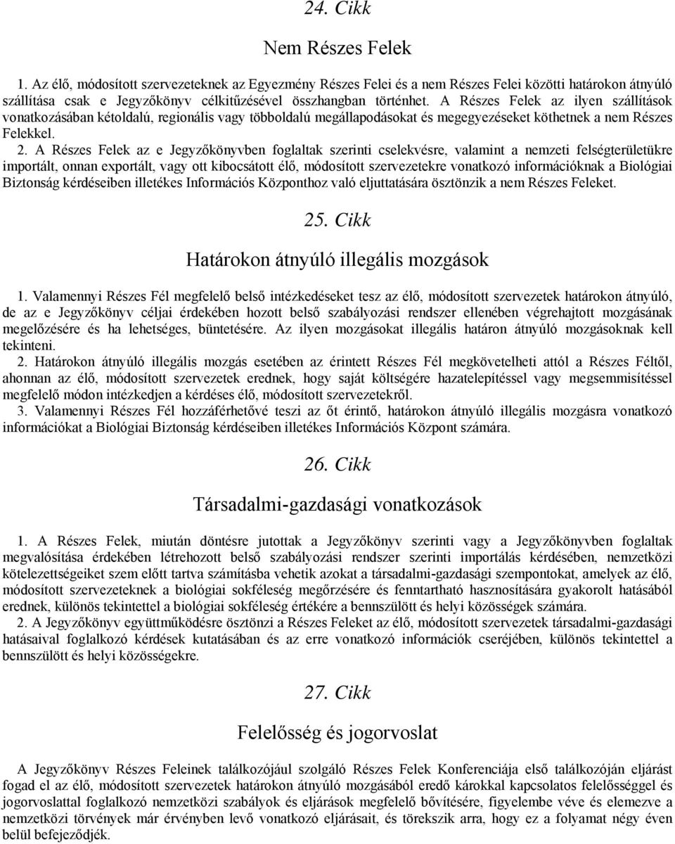 A Részes Felek az ilyen szállítások vonatkozásában kétoldalú, regionális vagy többoldalú megállapodásokat és megegyezéseket köthetnek a nem Részes Felekkel. 2.