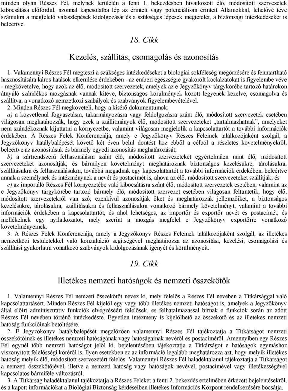 kidolgozását és a szükséges lépések megtételét, a biztonsági intézkedéseket is beleértve. 18. Cikk Kezelés, szállítás, csomagolás és azonosítás 1.