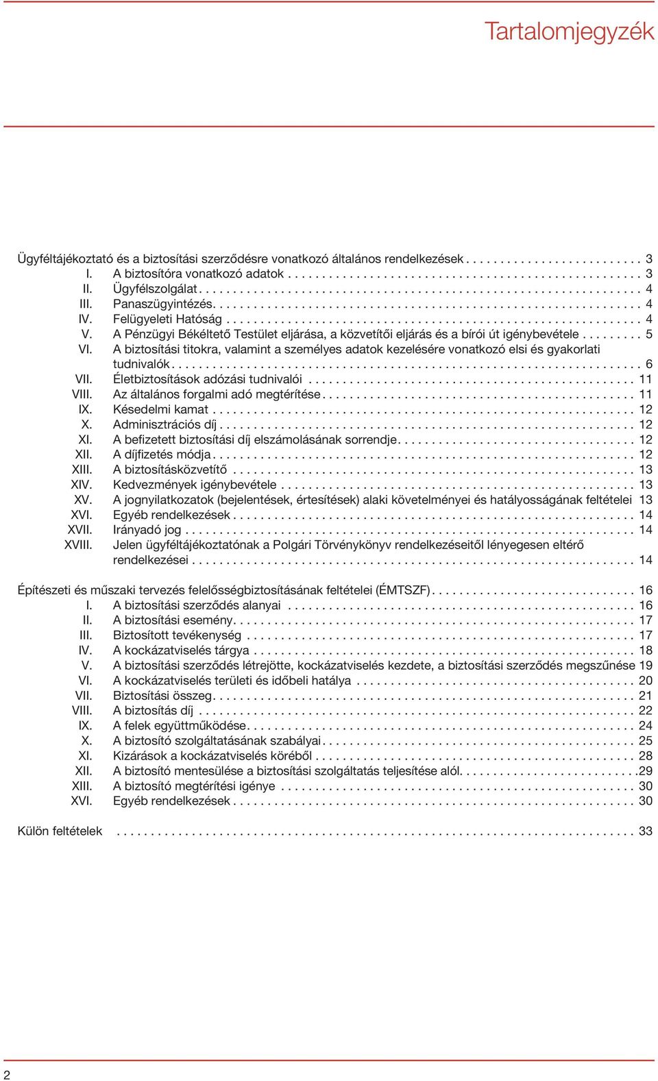 A biztosítási titokra, valamint a személyes adatok kezelésére vonatkozó elsi és gyakorlati tudnivalók...6 VII. Életbiztosítások adózási tudnivalói...11 VIII. Az általános forgalmi adó megtérítése.