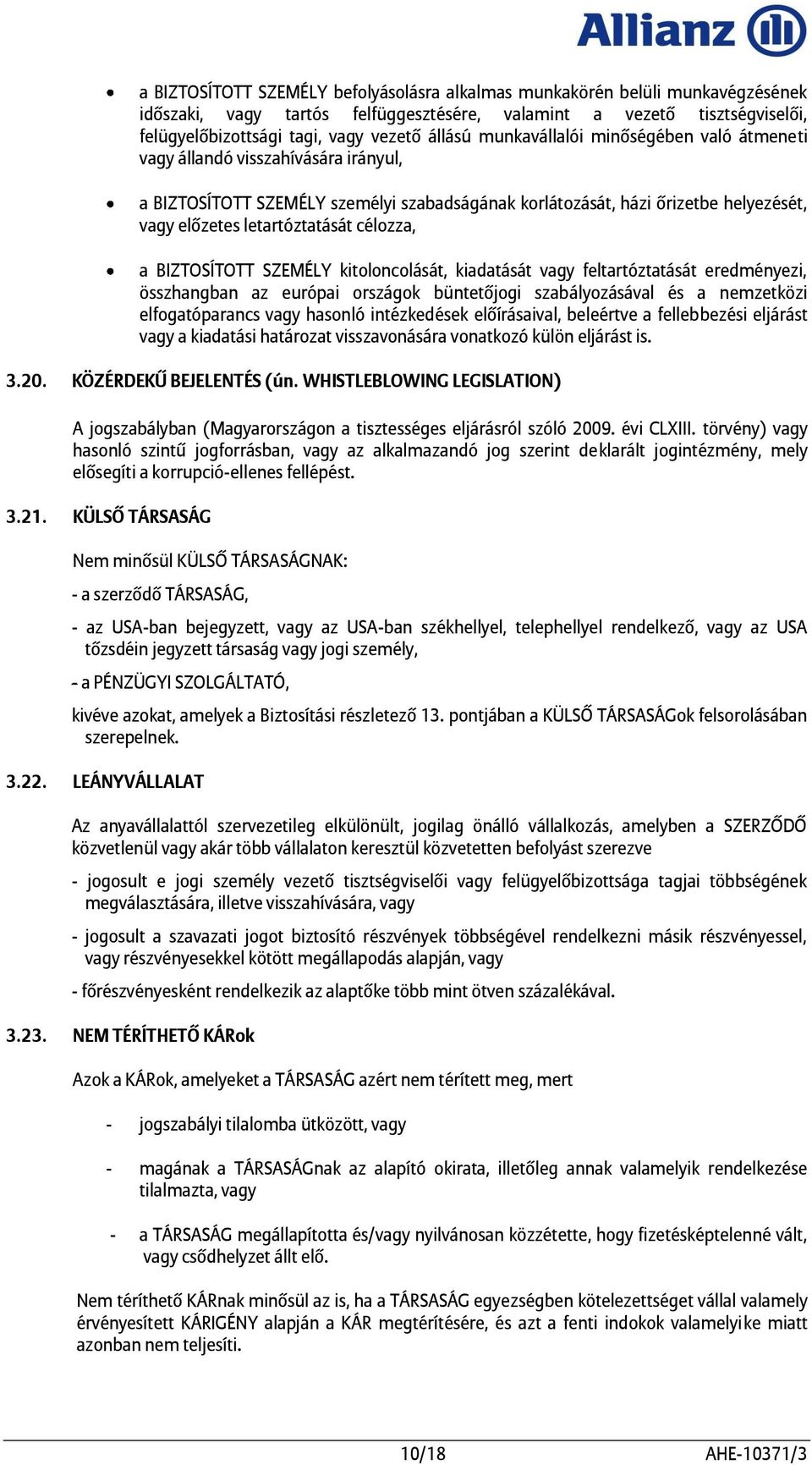 célozza, a BIZTOSÍTOTT SZEMÉLY kitoloncolását, kiadatását vagy feltartóztatását eredményezi, összhangban az európai országok büntetőjogi szabályozásával és a nemzetközi elfogatóparancs vagy hasonló