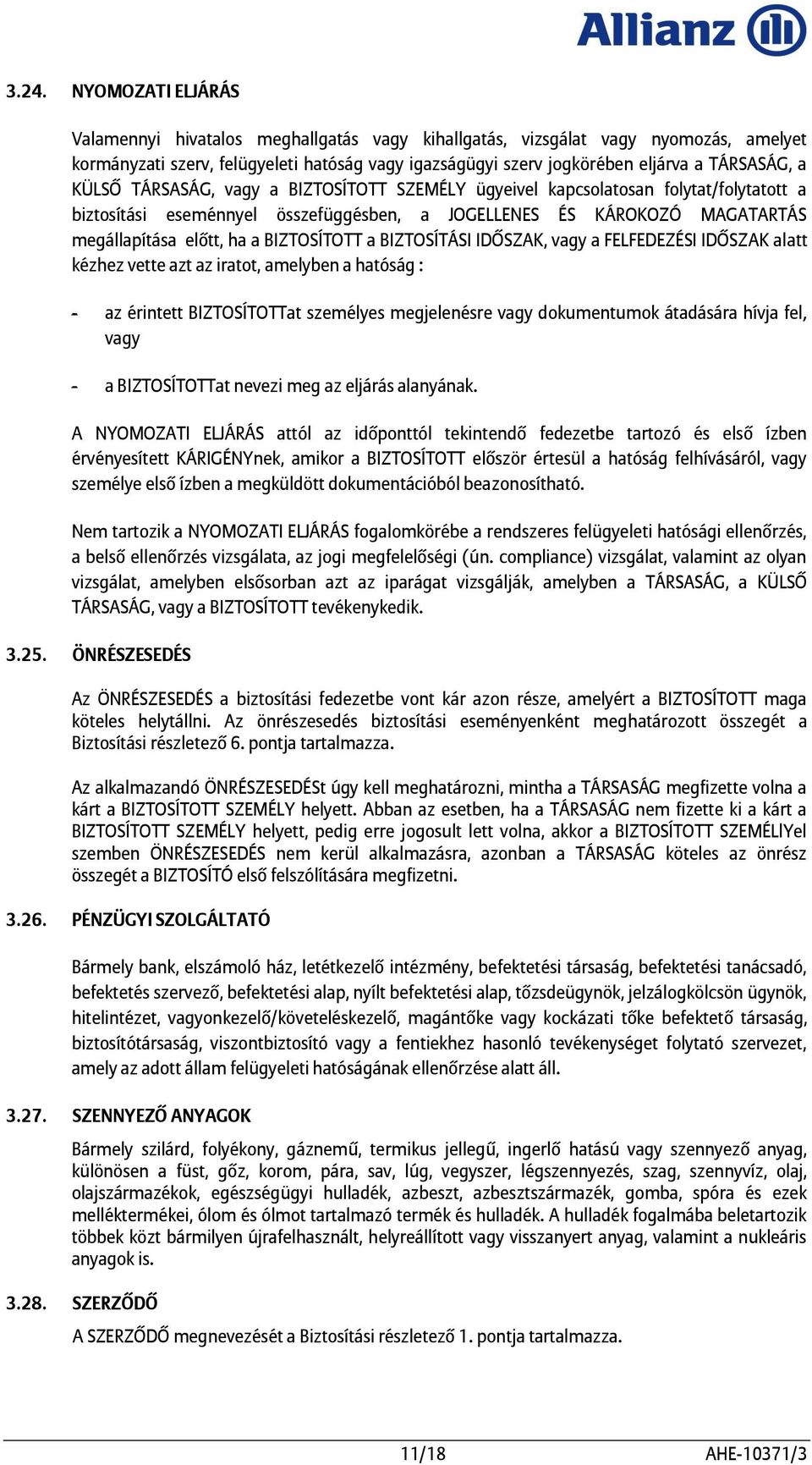 BIZTOSÍTOTT a BIZTOSÍTÁSI IDŐSZAK, vagy a FELFEDEZÉSI IDŐSZAK alatt kézhez vette azt az iratot, amelyben a hatóság : - az érintett BIZTOSÍTOTTat személyes megjelenésre vagy dokumentumok átadására