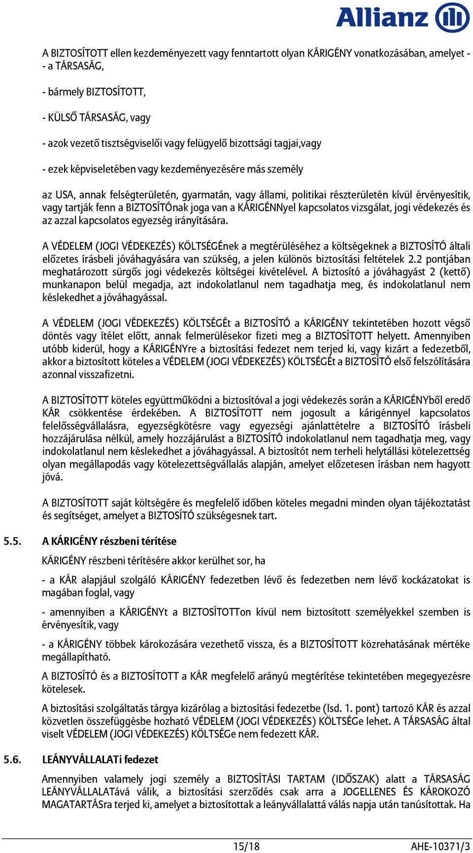 BIZTOSÍTÓnak joga van a KÁRIGÉNNyel kapcsolatos vizsgálat, jogi védekezés és az azzal kapcsolatos egyezség irányítására.