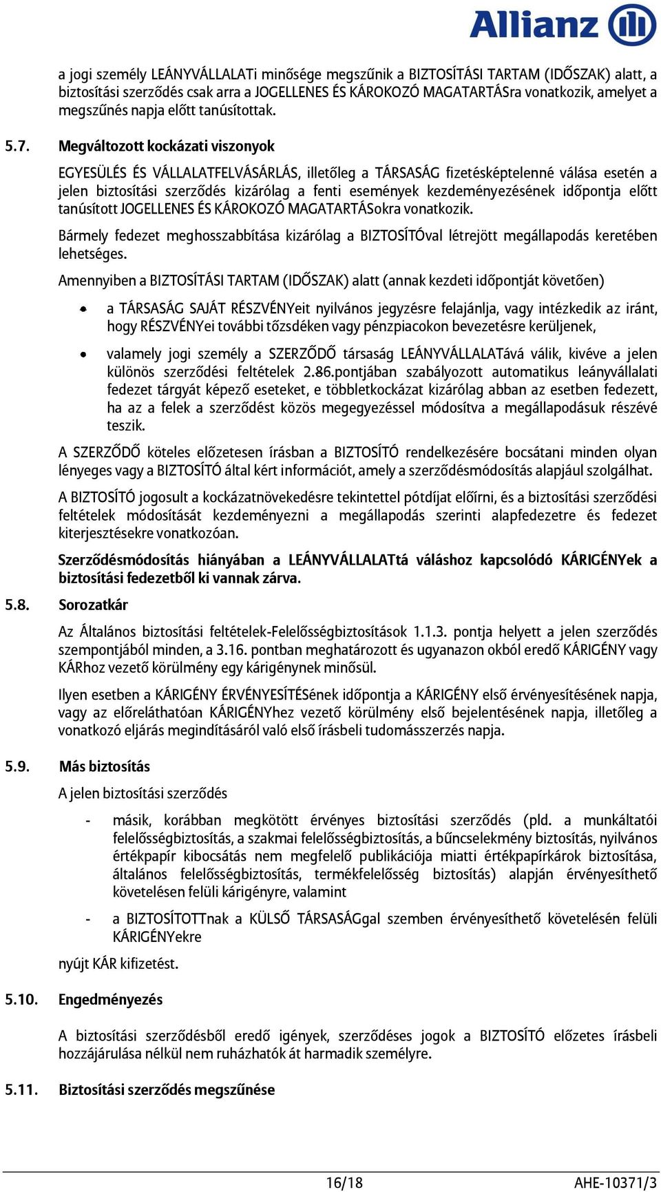 Megváltozott kockázati viszonyok EGYESÜLÉS ÉS VÁLLALATFELVÁSÁRLÁS, illetőleg a TÁRSASÁG fizetésképtelenné válása esetén a jelen biztosítási szerződés kizárólag a fenti események kezdeményezésének