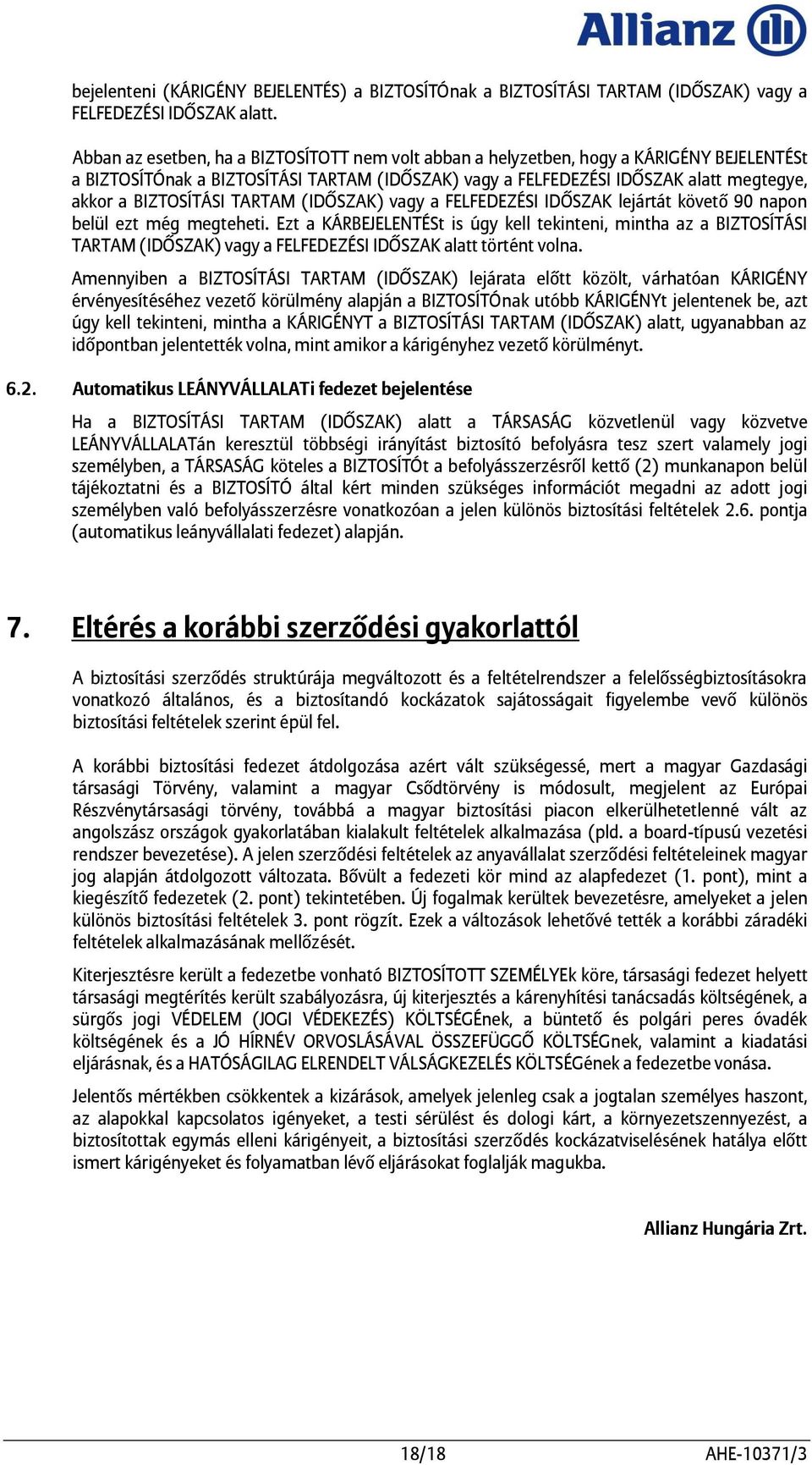 BIZTOSÍTÁSI TARTAM (IDŐSZAK) vagy a FELFEDEZÉSI IDŐSZAK lejártát követő 90 napon belül ezt még megteheti.