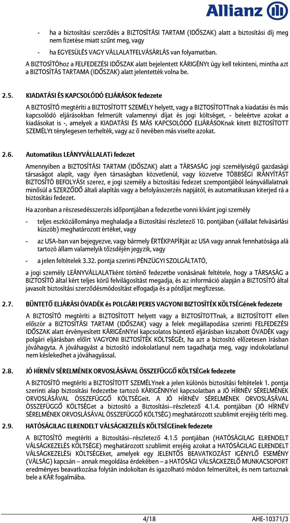 KIADATÁSI ÉS KAPCSOLÓDÓ ELJÁRÁSOK fedezete A BIZTOSÍTÓ megtéríti a BIZTOSÍTOTT SZEMÉLY helyett, vagy a BIZTOSÍTOTTnak a kiadatási és más kapcsolódó eljárásokban felmerült valamennyi díjat és jogi