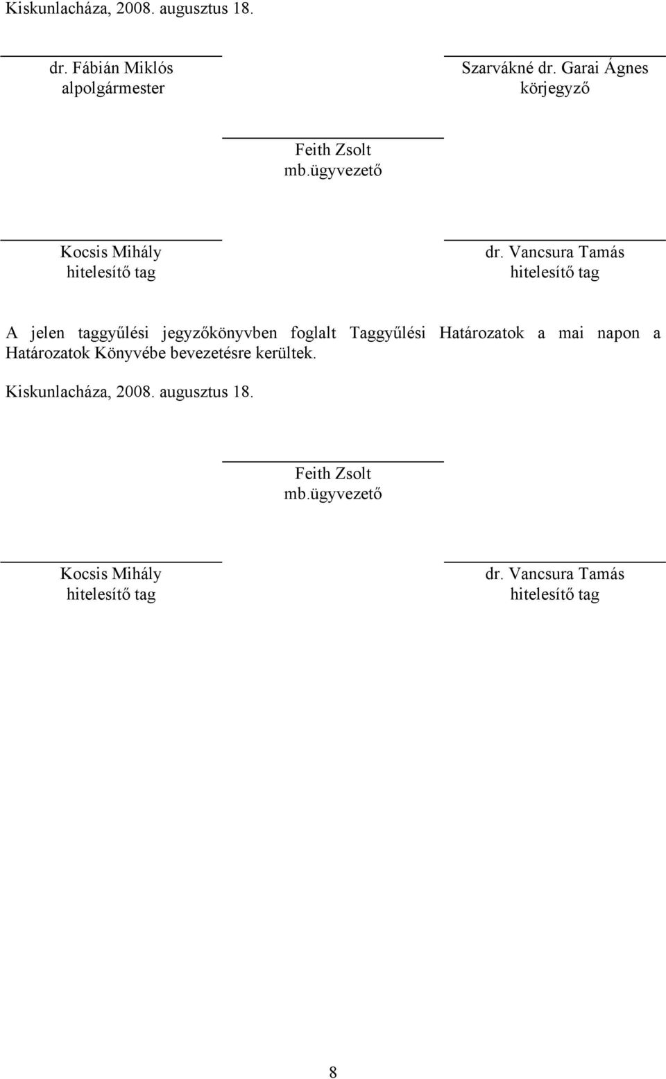 Vancsura Tamás hitelesítő tag A jelen taggyűlési jegyzőkönyvben foglalt Taggyűlési Határozatok a