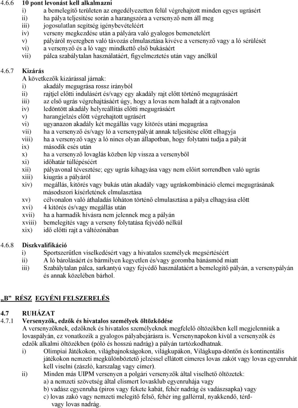 versenyző és a ló vagy mindkettő első bukásáért vii) pálca szabálytalan használatáért, figyelmeztetés után vagy anélkül 4.6.