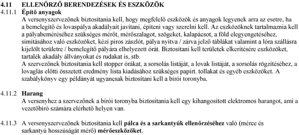 jelző táblákat valamint a lóra szállásra kijelölt területre / bemelegítő pályára elhelyezett órát. Biztosítani kell területek elkerítésére eszközöket, tartalék akadály állványokat és rudakat is, stb.