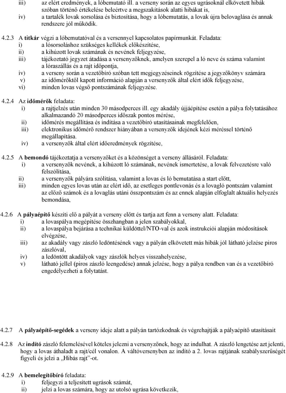 belovaglása és annak rendszere jól működik. 4.2.3 A titkár végzi a lóbemutatóval és a versennyel kapcsolatos papírmunkát.