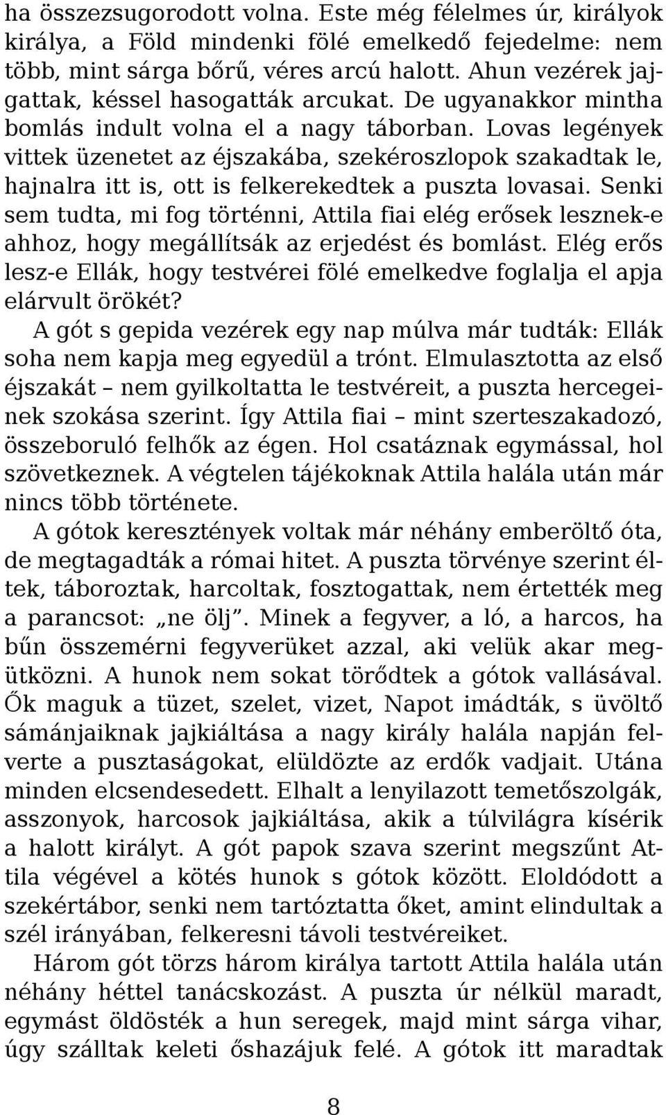 Lovas legények vittek üzenetet az éjszakába, szekéroszlopok szakadtak le, hajnalra itt is, ott is felkerekedtek a puszta lovasai.