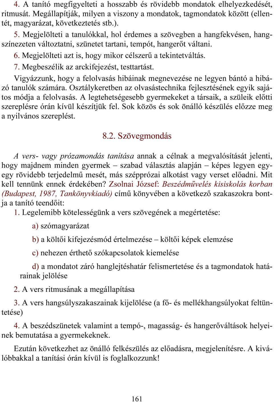 7. Megbeszélik az arckifejezést, testtartást. Vigyázzunk, hogy a felolvasás hibáinak megnevezése ne legyen bántó a hibázó tanulók számára.