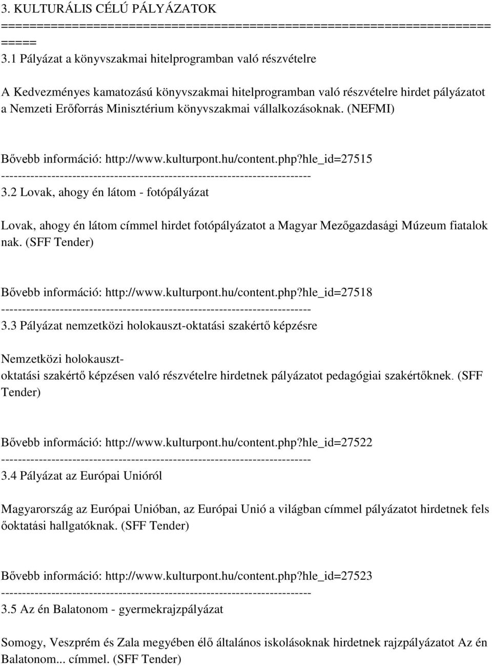 vállalkozásoknak. (NEFMI) Bővebb információ: http://www.kulturpont.hu/content.php?hle_id=27515 3.