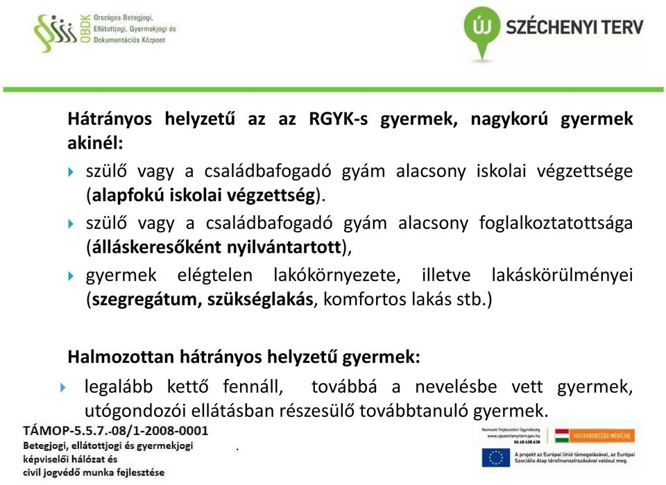 gyermek elégtelen lakókörnyezete, illetve lakáskörülményei (szegregátum, szükséglakás, komfortos lakás stb) Halmozottan