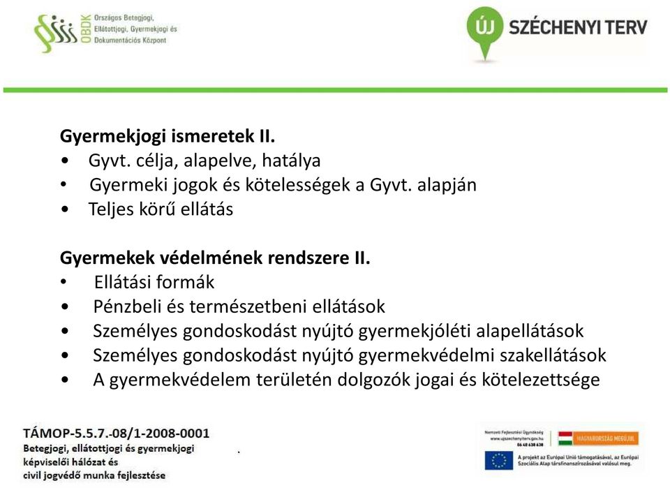 természetbeni ellátások Személyes gondoskodást nyújtó gyermekjóléti alapellátások Személyes