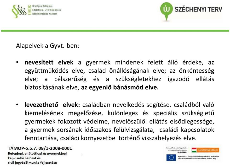 családban nevelkedés segítése, családból való kiemelésének megelőzése, különleges és speciális szükségletű gyermekek fokozott védelme,