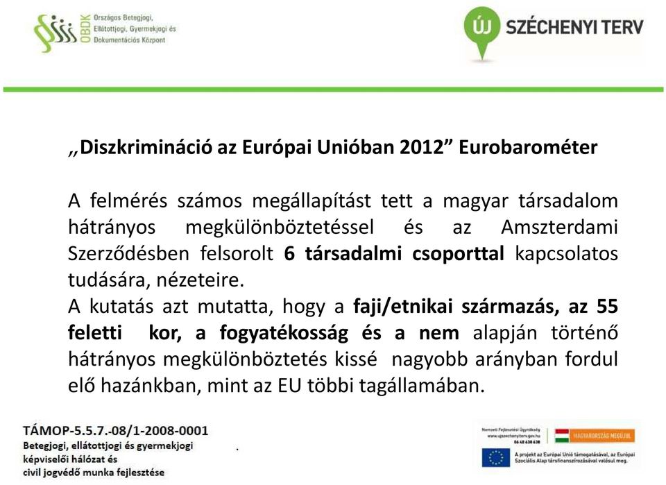 tudására, nézeteire A kutatás azt mutatta, hogy a faji/etnikai származás, az 55 feletti kor, a fogyatékosság és