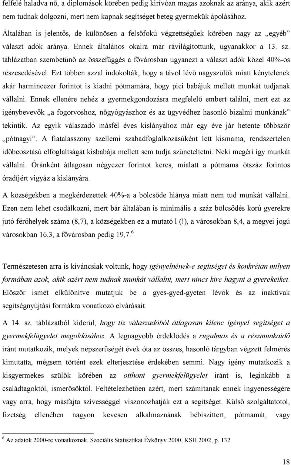 táblázatban szembetűnő az összefüggés a fővárosban ugyanezt a választ adók közel 40%-os részesedésével.