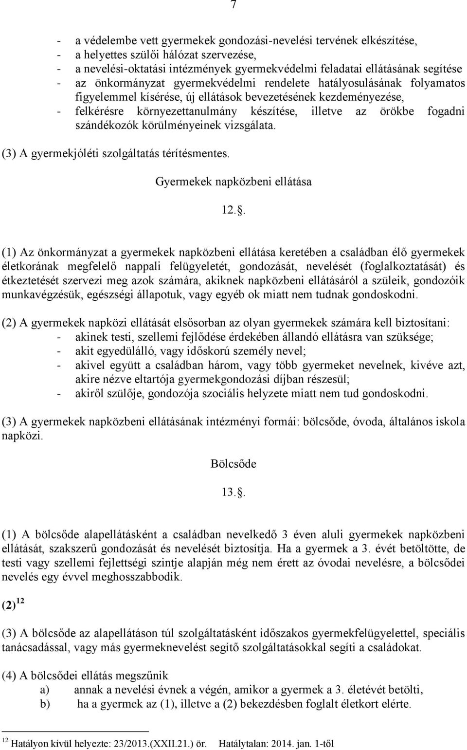 szándékozók körülményeinek vizsgálata. (3) A gyermekjóléti szolgáltatás térítésmentes. Gyermekek napközbeni ellátása 12.