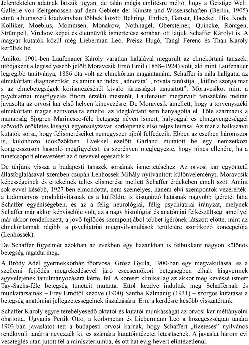 ismertetése sorában ott látjuk Schaffer Károlyt is. A magyar kutatók közül még Lieberman Leó, Preisz Hugó, Tangl Ferenc és Than Károly kerültek be.