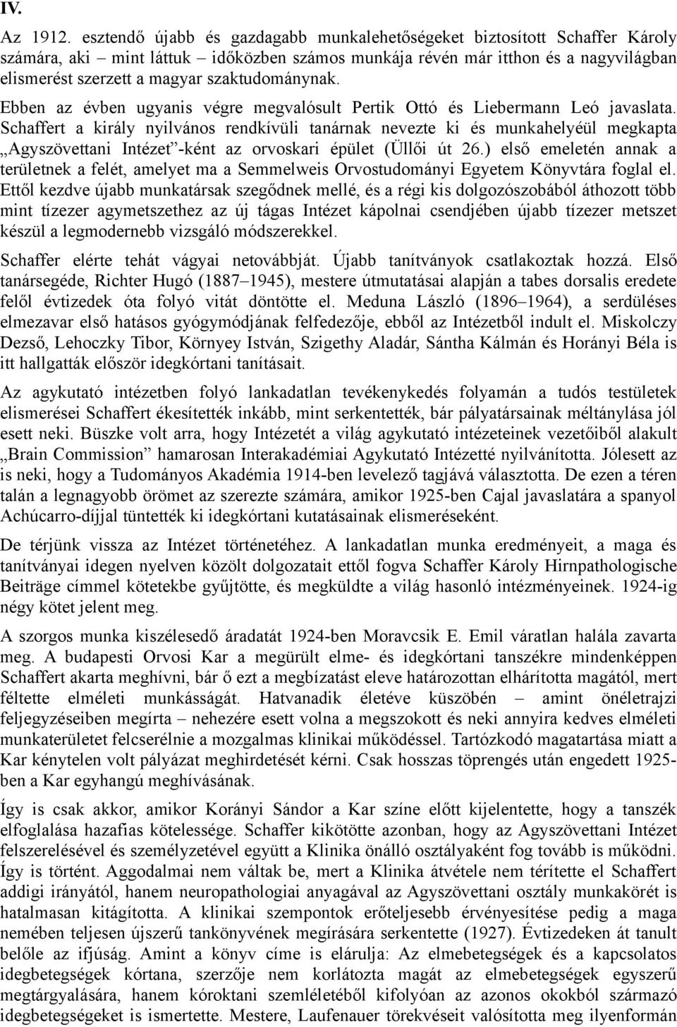 szaktudománynak. Ebben az évben ugyanis végre megvalósult Pertik Ottó és Liebermann Leó javaslata.