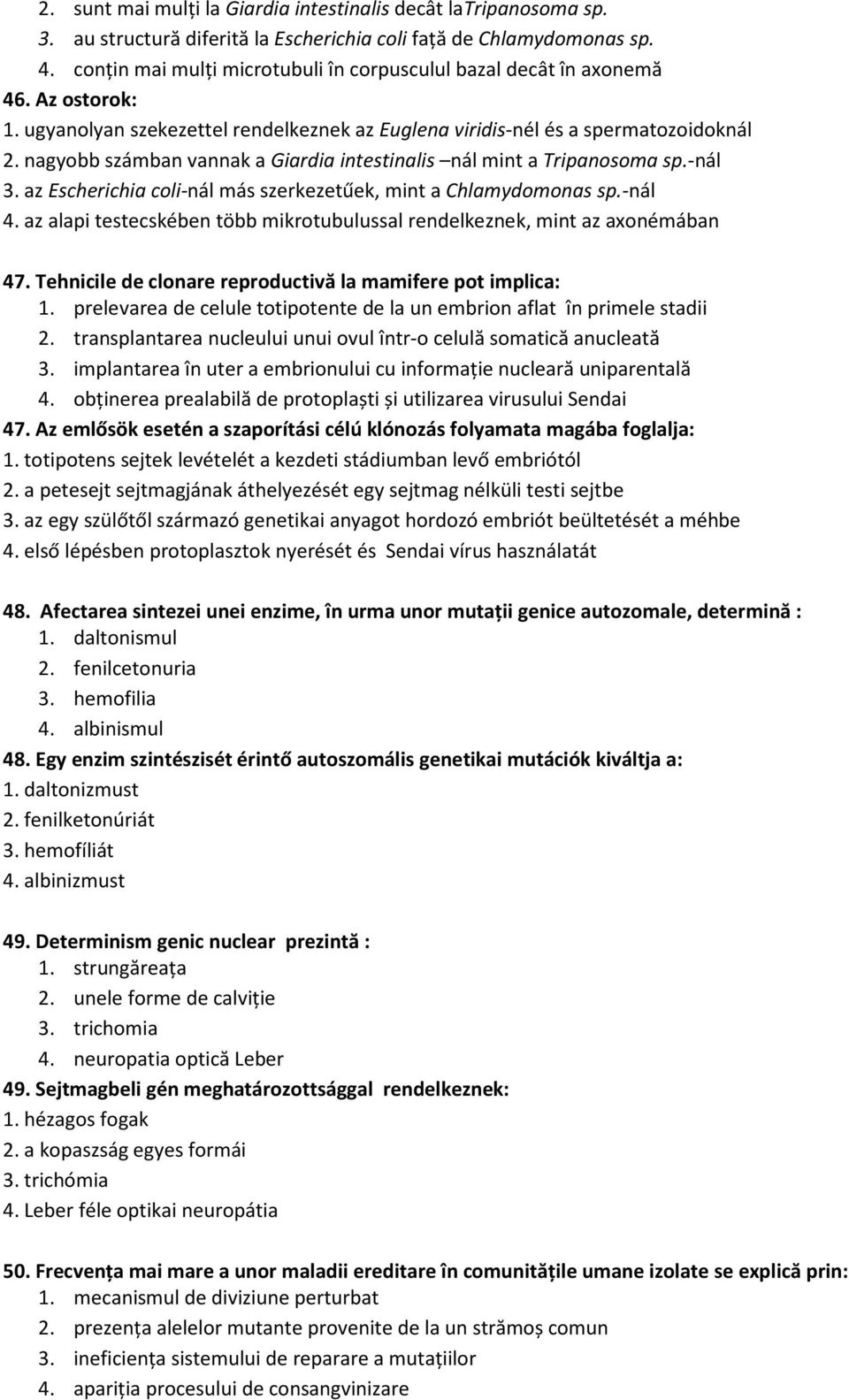 nagyobb számban vannak a Giardia intestinalis nál mint a Tripanosoma sp.-nál 3. az Escherichia coli-nál más szerkezetűek, mint a Chlamydomonas sp.-nál 4.