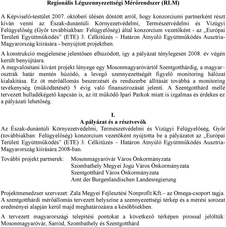 konzorcium vezetőként az Európai Területi Együttműködés (ETE) 3. Célkitűzés Határon Átnyúló Együttműködés AusztriaMagyarország kiírására benyújtott projektben.