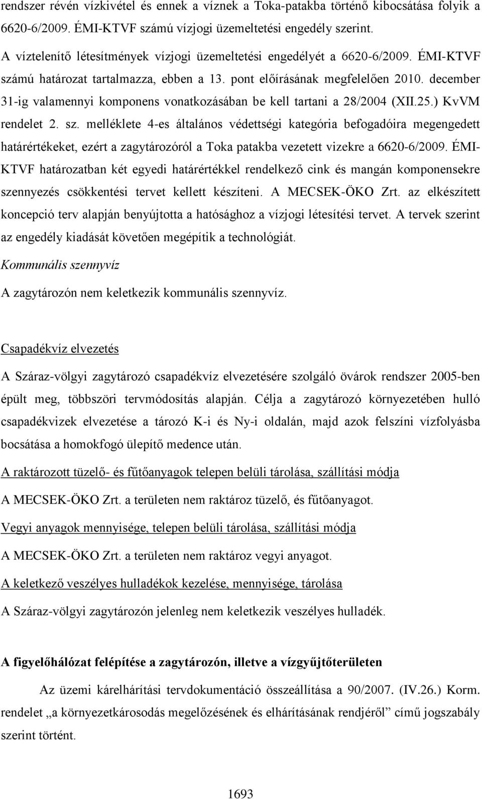 december 31-ig valamennyi komponens vonatkozásában be kell tartani a 28/2004 (XII.25.) KvVM rendelet 2. sz.